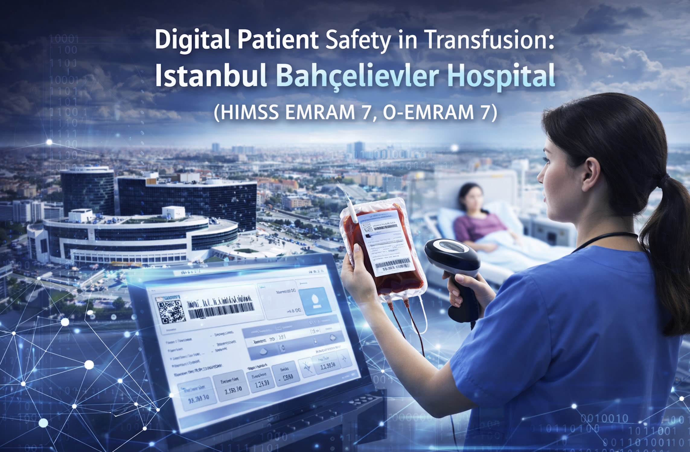 Digital Patient Safety in Transfusion: Istanbul Bahçelievler Hospital (HIMSS EMRAM 7, O-EMRAM 7)